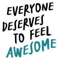 Everyon deserves to feel awesome